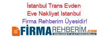 İstanbul+Trans+Evden+Eve+Nakliyat+Istanbul Firma+Rehberim+Üyesidir!