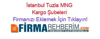 İstanbul+Tuzla+MNG+Kargo+Şubeleri Firmanızı+Eklemek+İçin+Tıklayın!