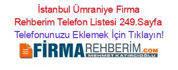 +İstanbul+Ümraniye+Firma+Rehberim+Telefon+Listesi+249.Sayfa Telefonunuzu+Eklemek+İçin+Tıklayın!