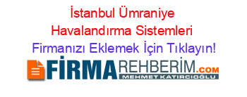İstanbul+Ümraniye+Havalandırma+Sistemleri Firmanızı+Eklemek+İçin+Tıklayın!