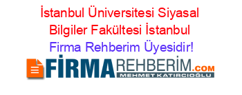 İstanbul+Üniversitesi+Siyasal+Bilgiler+Fakültesi+İstanbul Firma+Rehberim+Üyesidir!
