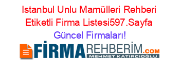 Istanbul+Unlu+Mamülleri+Rehberi+Etiketli+Firma+Listesi597.Sayfa Güncel+Firmaları!