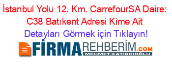 İstanbul+Yolu+12.+Km.+CarrefourSA+Daire:+C38+Batıkent+Adresi+Kime+Ait Detayları+Görmek+için+Tıklayın!