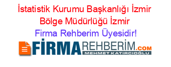 İstatistik+Kurumu+Başkanlığı+İzmir+Bölge+Müdürlüğü+İzmir Firma+Rehberim+Üyesidir!