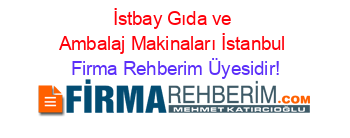 İstbay+Gıda+ve+Ambalaj+Makinaları+İstanbul Firma+Rehberim+Üyesidir!