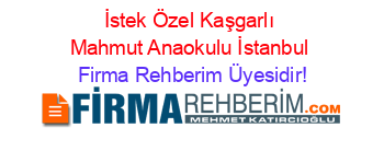 İstek+Özel+Kaşgarlı+Mahmut+Anaokulu+İstanbul Firma+Rehberim+Üyesidir!