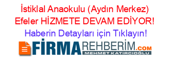 İstiklal+Anaokulu+(Aydın+Merkez)+Efeler+HİZMETE+DEVAM+EDİYOR! Haberin+Detayları+için+Tıklayın!