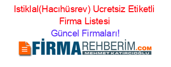 Istiklal(Hacıhüsrev)+Ucretsiz+Etiketli+Firma+Listesi Güncel+Firmaları!