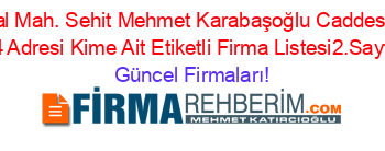 Istiklal+Mah.+Sehit+Mehmet+Karabaşoğlu+Caddesi+No:+74+Adresi+Kime+Ait+Etiketli+Firma+Listesi2.Sayfa Güncel+Firmaları!