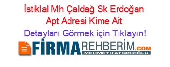 İstiklal+Mh+Çaldağ+Sk+Erdoğan+Apt+Adresi+Kime+Ait Detayları+Görmek+için+Tıklayın!