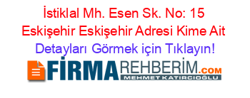 İstiklal+Mh.+Esen+Sk.+No:+15+Eskişehir+Eskişehir+Adresi+Kime+Ait Detayları+Görmek+için+Tıklayın!