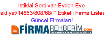 Istiklal+Serdivan+Evden+Eve+Nakliyat/14863/808/68/””+Etiketli+Firma+Listesi Güncel+Firmaları!