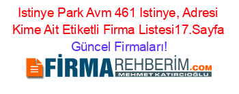 Istinye+Park+Avm+461+Istinye,+Adresi+Kime+Ait+Etiketli+Firma+Listesi17.Sayfa Güncel+Firmaları!