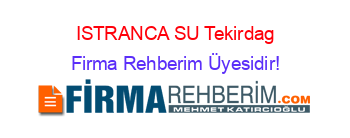 ISTRANCA+SU+Tekirdag Firma+Rehberim+Üyesidir!