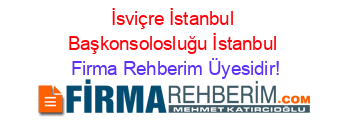 İsviçre+İstanbul+Başkonsolosluğu+İstanbul Firma+Rehberim+Üyesidir!
