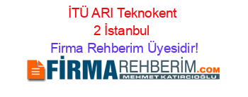 İTÜ+ARI+Teknokent+2+İstanbul Firma+Rehberim+Üyesidir!