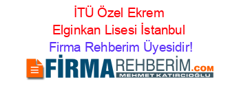 İTÜ+Özel+Ekrem+Elginkan+Lisesi+İstanbul Firma+Rehberim+Üyesidir!