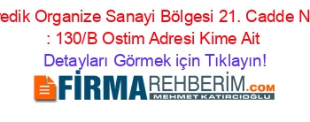 İvedik+Organize+Sanayi+Bölgesi+21.+Cadde+No+:+130/B+Ostim+Adresi+Kime+Ait Detayları+Görmek+için+Tıklayın!