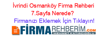 İvrindi+Osmanköy+Firma+Rehberi+7.Sayfa+Nerede?+ Firmanızı+Eklemek+İçin+Tıklayın!