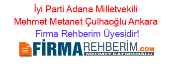 İyi+Parti+Adana+Milletvekili+Mehmet+Metanet+Çulhaoğlu+Ankara Firma+Rehberim+Üyesidir!