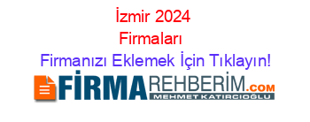 İzmir+2024+Firmaları+ Firmanızı+Eklemek+İçin+Tıklayın!