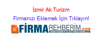 İzmir+Ak+Turizm Firmanızı+Eklemek+İçin+Tıklayın!