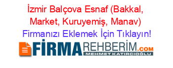 İzmir+Balçova+Esnaf+(Bakkal,+Market,+Kuruyemiş,+Manav) Firmanızı+Eklemek+İçin+Tıklayın!