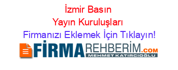 İzmir+Basın+Yayın+Kuruluşları Firmanızı+Eklemek+İçin+Tıklayın!