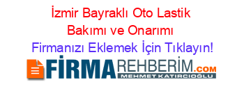 İzmir+Bayraklı+Oto+Lastik+Bakımı+ve+Onarımı Firmanızı+Eklemek+İçin+Tıklayın!
