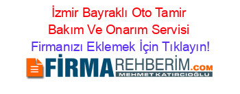 İzmir+Bayraklı+Oto+Tamir+Bakım+Ve+Onarım+Servisi Firmanızı+Eklemek+İçin+Tıklayın!