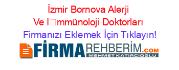 İzmir+Bornova+Alerji+Ve+İmmünoloji+Doktorları Firmanızı+Eklemek+İçin+Tıklayın!