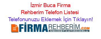 +İzmir+Buca+Firma+Rehberim+Telefon+Listesi Telefonunuzu+Eklemek+İçin+Tıklayın!