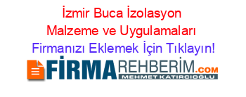 İzmir+Buca+İzolasyon+Malzeme+ve+Uygulamaları Firmanızı+Eklemek+İçin+Tıklayın!
