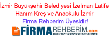 İzmir+Büyükşehir+Belediyesi+İzelman+Latife+Hanım+Kreş+ve+Anaokulu+İzmir Firma+Rehberim+Üyesidir!