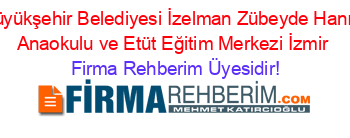 İzmir+Büyükşehir+Belediyesi+İzelman+Zübeyde+Hanım+Kreş+Anaokulu+ve+Etüt+Eğitim+Merkezi+İzmir Firma+Rehberim+Üyesidir!