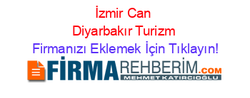 İzmir+Can+Diyarbakır+Turizm Firmanızı+Eklemek+İçin+Tıklayın!