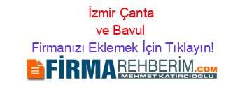 İzmir+Çanta+ve+Bavul Firmanızı+Eklemek+İçin+Tıklayın!