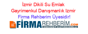 İzmir+Dikili+Su+Emlak+Gayrimenkul+Danışmanlık+Izmir Firma+Rehberim+Üyesidir!