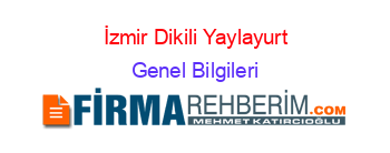 İzmir+Dikili+Yaylayurt Genel+Bilgileri