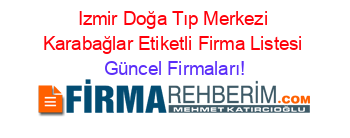 Izmir+Doğa+Tıp+Merkezi+Karabağlar+Etiketli+Firma+Listesi Güncel+Firmaları!