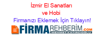 İzmir+El+Sanatları+ve+Hobi Firmanızı+Eklemek+İçin+Tıklayın!