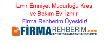 İzmir+Emniyet+Müdürlüğü+Kreş+ve+Bakım+Evi+İzmir Firma+Rehberim+Üyesidir!