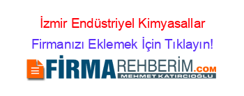 İzmir+Endüstriyel+Kimyasallar Firmanızı+Eklemek+İçin+Tıklayın!