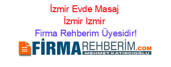 İzmir+Evde+Masaj+İzmir+Izmir Firma+Rehberim+Üyesidir!