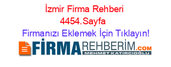 İzmir+Firma+Rehberi+4454.Sayfa+ Firmanızı+Eklemek+İçin+Tıklayın!