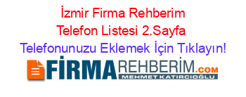 +İzmir+Firma+Rehberim+Telefon+Listesi+2.Sayfa Telefonunuzu+Eklemek+İçin+Tıklayın!