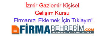 İzmir+Gaziemir+Kişisel+Gelişim+Kursu Firmanızı+Eklemek+İçin+Tıklayın!