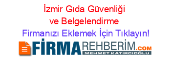 İzmir+Gıda+Güvenliği+ve+Belgelendirme Firmanızı+Eklemek+İçin+Tıklayın!