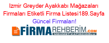 Izmir+Greyder+Ayakkabı+Mağazaları+Firmaları+Etiketli+Firma+Listesi189.Sayfa Güncel+Firmaları!