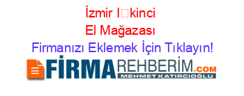 İzmir+İkinci+El+Mağazası Firmanızı+Eklemek+İçin+Tıklayın!